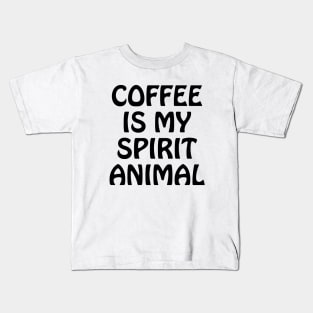 Coffee is my spirit animal Kids T-Shirt